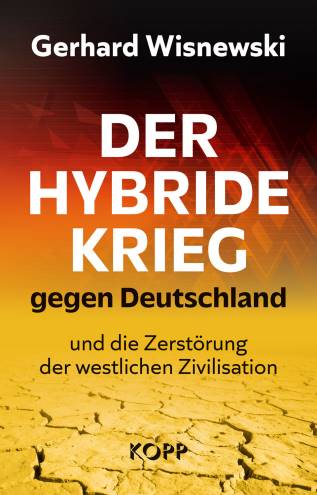 Der hybride Krieg gegen Deutschland und die Zerstörung der westlichen Zivilisation Der hybride Krieg gegen Deutschland und die Zerstörung der westlichen Zivilisation